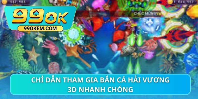 Chỉ dẫn tham gia bắn cá Hải Vương 3D nhanh chóng