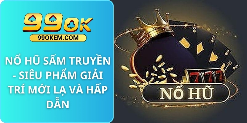 Nổ Hũ Sấm Truyền - Siêu Phẩm Giải Trí Mới Lạ Và Hấp Dẫn